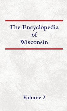 Encyclopedia of Wisconsin Volume 2 Encyclopedia of Wisconsin Volume 2