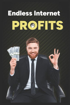 Endless Internet Profits: A Step-By-Step Blueprint