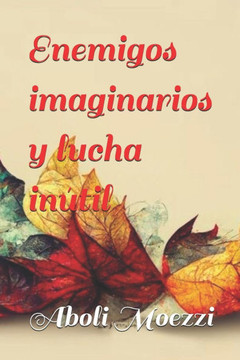 Enemigos imaginarios y lucha inútil