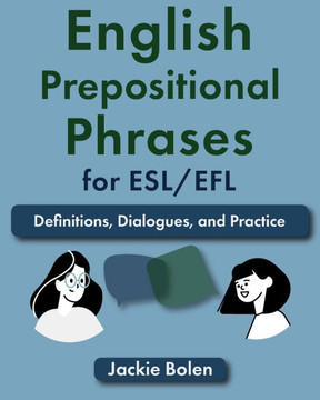 English Prepositional Phrases for ESL/EFL: Definitions, Dialogues, and Practice