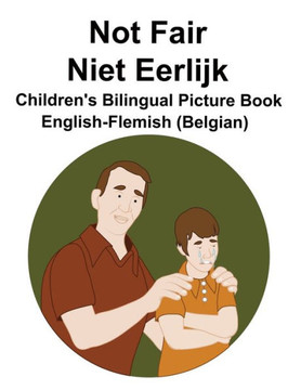 English-Flemish (Belgian) Not Fair / Niet Eerlijk Children's Bilingual Picture Book