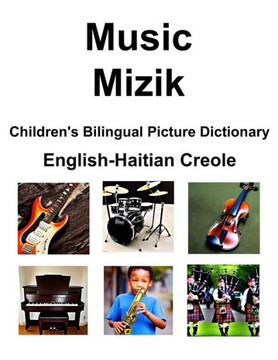 English-Haitian Creole Music / Mizik Children's Bilingual Picture Dictionary English-Haitian Creole Music / Mizik Children's Bilingual Picture Dictionary