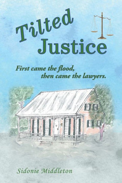 Tilted Justice : First Came the Flood, Then Came the Lawyers.
