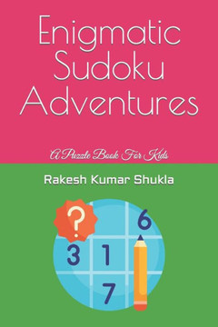 Enigmatic Sudoku Adventures: A Puzzle Book For Kids