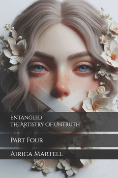 Entangled The Artistry Of Untruth: Part Four