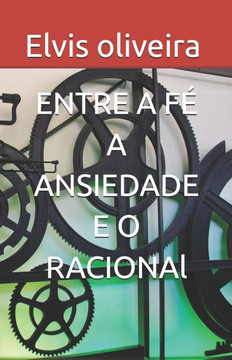 Entre a Fé a Ansiedade E O Racional: O Tempo Muda a Nossa Forma de Pensar