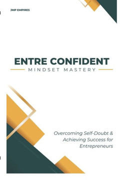 ENTRE CONFIDENT Mindset Mastery: Overcoming Self Doubt & Achieving Success for Entrepreneurs