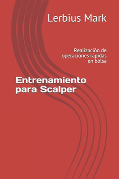 Entrenamiento para Scalper: Realización de operaciones rápidas en bolsa