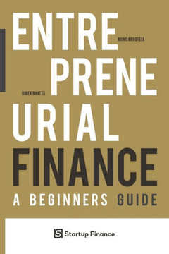 Entrepreneurial Finance: A Beginner's Guide Entrepreneurial Finance: A Beginner's Guide