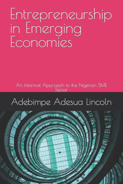 Entrepreneurship in Emerging Economies: An Informal Approach to the Nigerian SME Sector