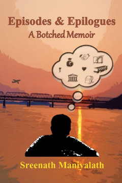 Episodes and Epilogues: A Botched Memoir