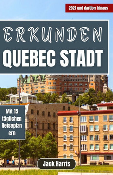 Erkunden Québec-Stadt: Ihr ultimativer Reiseführer zur charmanten Geschichte dieses Franzosen, Beispielrouten und Outdoor-Abenteuern 2024 und