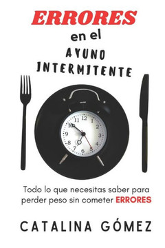 ERRORES En El Ayuno Intermitente: Todo Lo Que Necesitas Saber, Para Perder Peso Sin Cometer ERRORES