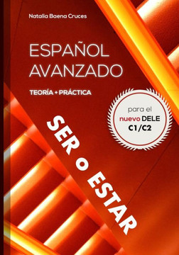 Español avanzado: ser o estar: Teoría y práctica para el nuevo DELE C1/C2