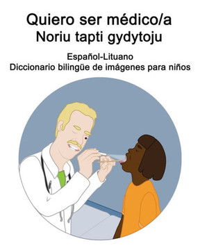 Español-Lituano Quiero ser médico/a - Noriu tapti gydytoju Diccionario bilingüe de imágenes para niños