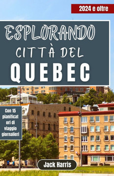 Esplorando Città del Quebec: La tua guida di viaggio definitiva alla storia del fascino francese, agli esempi di itinerari e alle avventure all'ari