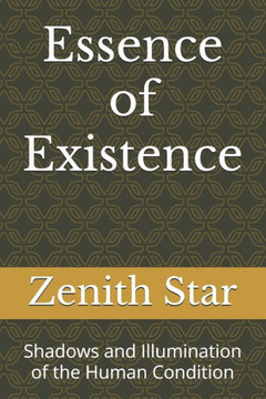 Essence of Existence: Shadows and Illumination of the Human Condition