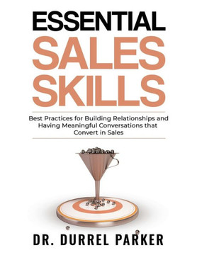 Essential Sales Skills: Best Practices for Building Relationships and Having Meaningful Conversations that Convert in Sales