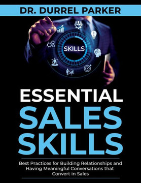 Essential Sales Skills: Best Practices for Building Relationships and Having Meaningful Conversations that Convert into Sales
