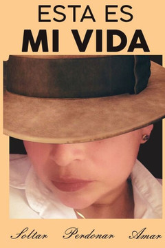 Esta es mi VIDA: Soltar, perdonar amar