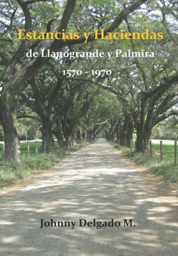 Estancias y haciendas de Llanogrande y Palmira 1570-1970
