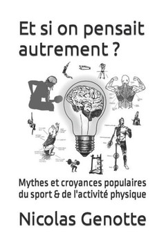 Et si on pensait autrement ?: Mythes et croyances populaires du sport & de l'activité physique