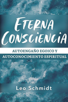 Eterna Consciencia: Autoengaño egoico y autoconocimiento espiritual