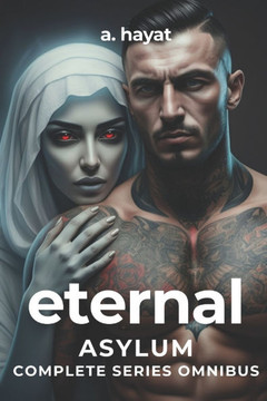 Eternal Asylum Complete Series Omnibus: A Darkly Disturbing Psychological Horror Paranormal Djinn Romance