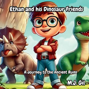 Ethan and His Dinosaur Friends: A Journey to the Ancient Ruins