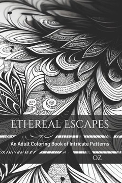 Ethereal Escapes: An Adult Coloring Book of Intricate Patterns