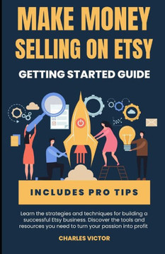 Etsy Success: The Ultimate Guide to Making Money on Etsy