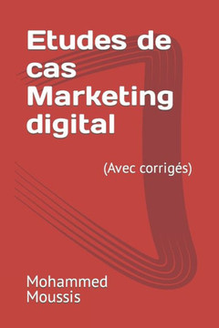 Etudes de cas Marketing digital: (Avec corrigés)