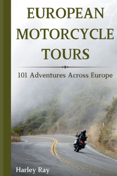European Motorcycle Touring: 101 Adventures Across Europe