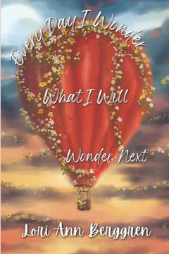 Every Day I Wonder What I Will Wonder Next