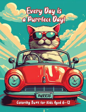 Every Day is a Purrfect Day: Coloring Book for Kids Aged 6 - 12