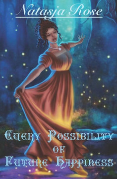 Every Possibility of Future Happiness: An Austen Fantasy Variation