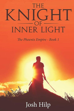 The Knight Of Inner Light : The Phoenix Empire - Book 1