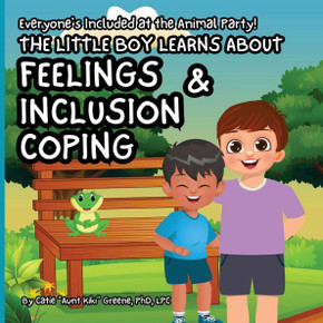 Everyone's Included at the Animal Party: The Little Boy Learns About Feelings, Inclusion, & Coping