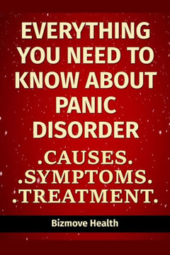 Everything you need to know about Panic Disorder: Causes, Symptoms, Treatment