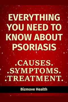 Everything you need to know about Psoriasis: Causes, Symptoms, Treatment