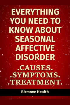Everything you need to know about Seasonal Affective Disorder: Causes, Symptoms, Treatment