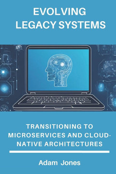 Evolving Legacy Systems: Transitioning to Microservices and Cloud-Native Architectures