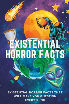 Existential Horror Facts: that will make question everything