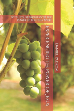 Experiencing The Power Of Jesus: ToTally SurRendering to the POwer of tHe Holy Spirit