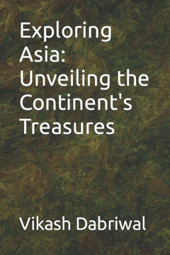 Exploring Asia: Unveiling the Continent's Treasures Exploring Asia: Unveiling the Continent's Treasures