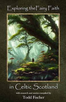 Exploring the Fairy Faith in Celtic Scotland