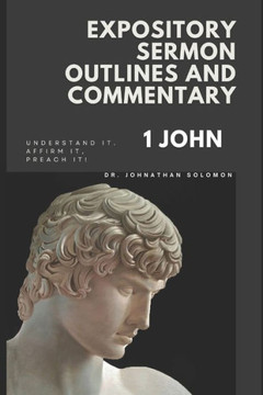 Expository Sermon Outline and Commentary: 1 John
