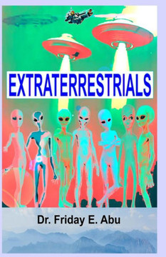 Extraterrestrials: What & Who They Are.