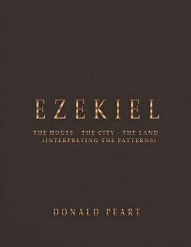 Ezekiel-the House-the City-the Land Interpreting the Patterns