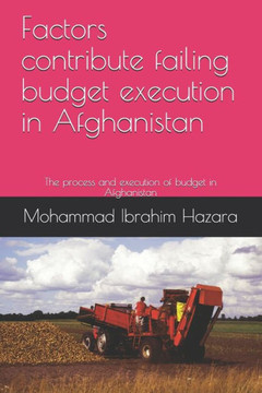 Factors contribute failing budget execution in Afghanistan: The process and execution of budget in Afghanistan